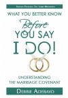 Before You Say I Do:  Understanding the Marriage Covenant